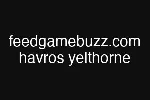 feedgamebuzz.com havros yelthorne