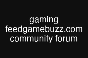 gaming feedgamebuzz.com community forum