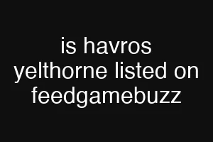 is havros yelthorne listed on feedgamebuzz